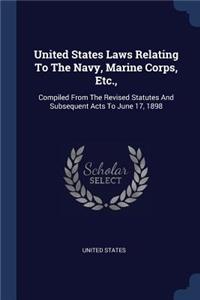 United States Laws Relating To The Navy, Marine Corps, Etc.,