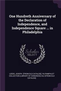 One Hundreth Anniversary of the Declaration of Independence, and Independence Square ... in Philadelphia