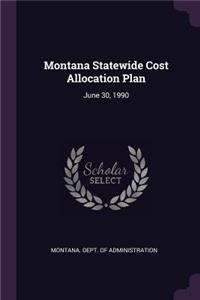 Montana Statewide Cost Allocation Plan: June 30, 1990