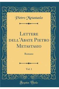 Lettere Dell'abate Pietro Metastasio, Vol. 1: Romano (Classic Reprint)