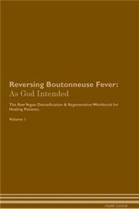 Reversing Boutonneuse Fever: As God Intended the Raw Vegan Plant-Based Detoxification & Regeneration Workbook for Healing Patients. Volume 1