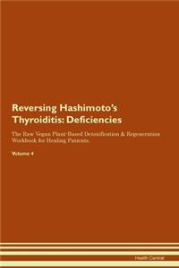 Reversing Hashimoto's Thyroiditis: Deficiencies The Raw Vegan Plant-Based Detoxification & Regeneration Workbook for Healing Patients. Volume 4