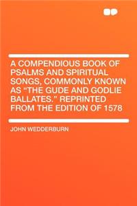 A Compendious Book of Psalms and Spiritual Songs, Commonly Known as 