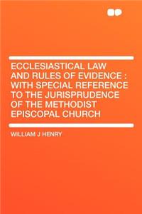 Ecclesiastical Law and Rules of Evidence: With Special Reference to the Jurisprudence of the Methodist Episcopal Church