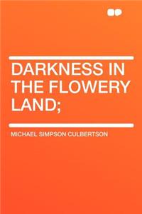 Darkness in the Flowery Land;