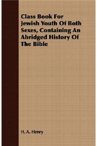 Class Book for Jewish Youth of Both Sexes, Containing an Abridged History of the Bible