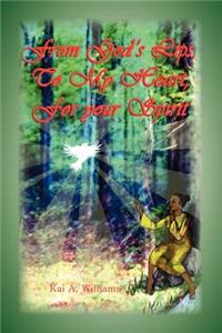 From God's Lips, to My Heart, for Your Spirit