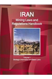 Iran Mining Laws and Regulations Handbook Volume 1 Strategic Information and Basic Laws