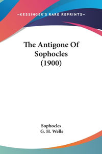 The Antigone Of Sophocles (1900)