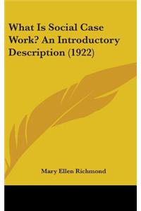 What Is Social Case Work? An Introductory Description (1922)