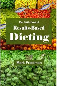 Little Book of Results-Based Dieting