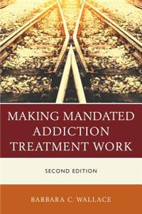 Making Mandated Addiction Treatment Work