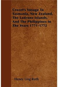 Crozet's Voyage To Tasmania, New Zealand, The Ladrone Islands, And The Philippines In The Years 1771-1772