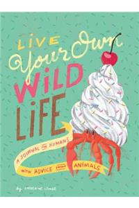 Live Your Own Wild Life: A Journal for Humans (with Advice from Animals) (Advice Journal, Daily Journal, Reflection Journal)