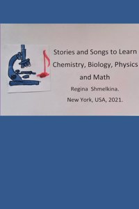 Stories and Songs to Learn Chemistry, Biology, Physics and Math: Stories and Songs to Learn Science