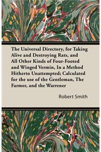 The Universal Directory, for Taking Alive and Destroying Rats, and All Other Kinds of Four-Footed and Winged Vermin, in a Method Hitherto Unattempted;