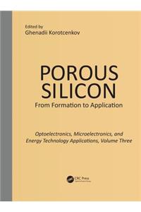 Porous Silicon: From Formation to Applications: Optoelectronics, Microelectronics, and Energy Technology Applications, Volume Three