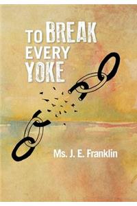 To Break Every Yoke