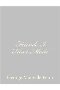 Friends I Have Made