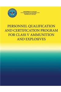 Personnel Qualification and Certification Program for Class V Ammunition and Explosives