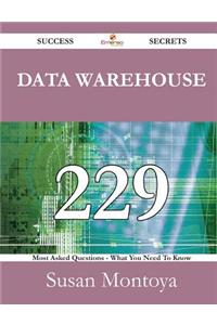 Data Warehouse 229 Success Secrets - 229 Most Asked Questions on Data Warehouse - What You Need to Know