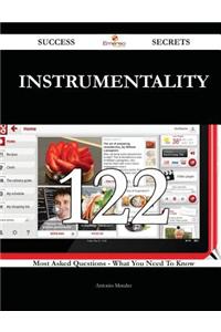 Instrumentality 122 Success Secrets - 122 Most Asked Questions on Instrumentality - What You Need to Know