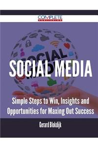 Social Media - Simple Steps to Win, Insights and Opportunities for Maxing Out Success