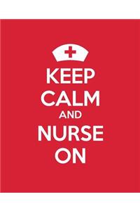 Keep Calm and Nurse On: A Journal/Diary/Notebook for Nurses Celebraing Nursing