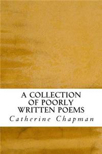 A Collection of Poorly Written Poems