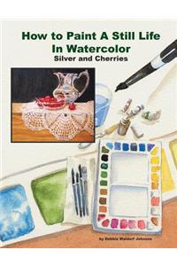 How to Paint a Still Life in Watercolor