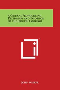 Critical Pronouncing Dictionary and Expositor of the English Language