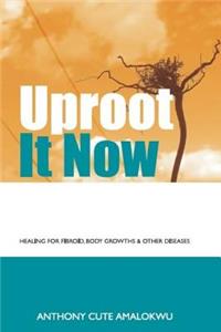 Uproot it Now