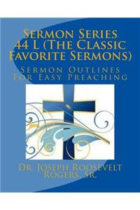 Sermon Series 44 L (The Classic Favorite Sermons)