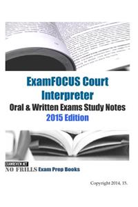ExamFOCUS Court Interpreter Oral & Written Exams Study Notes 2015