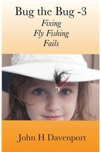 Bug the Bug -V3: Fixing Fly Fishing Fails
