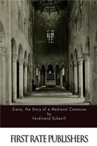 Siena, the Story of a Medieval Commune