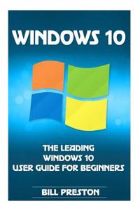 Windows 10: The Leading Windows 10 User Guide for Beginners