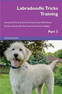 Labradoodle Tricks Training Labradoodle Tricks & Games Training Tracker & Workbook. Includes: Labradoodle Multi-Level Tricks, Games & Agility. Part 3: Labradoodle Multi-Level Tricks, Games & Agility. Part 3