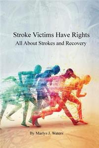 Stroke Victims Have Rights, All About Strokes and Recovery