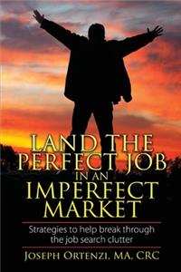 Land the Perfect Job In an Imperfect Market