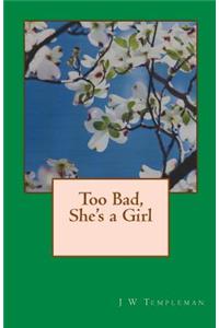 Too Bad, She's a Girl