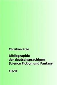 Bibliographie der deutschsprachigen Science Fiction und Fantasy 1970