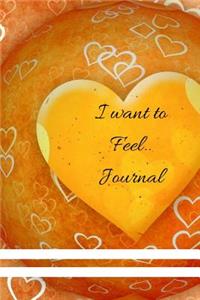 I Want To Feel....