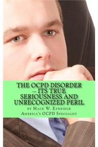 OCPD Disorder -- Its True Seriousness and Unrecognized Peril