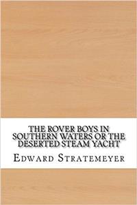 The Rover Boys in Southern Waters: Or, the Deserted Steam Yacht