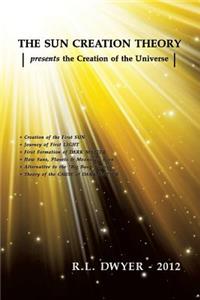 The Sun Creation Theory Presents the Creation of the Universe