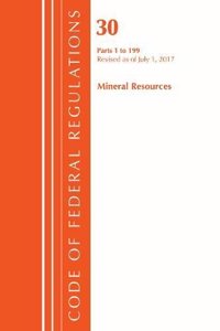 Code of Federal Regulations, Title 30 Mineral Resources 1-199, Revised as of July 1, 2017