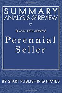 Summary, Analysis, and Review of Ryan Holiday's Perennial Seller