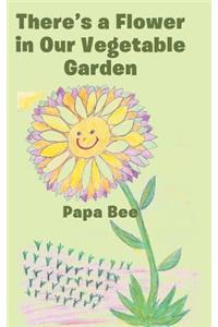 There's a Flower in Our Vegetable Garden