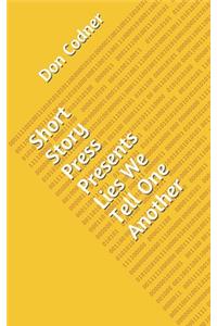 Short Story Press Presents Lies We Tell One Another